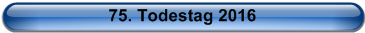 75. Todestag 2016